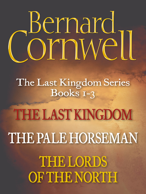 Title details for The Last Kingdom / The Pale Horseman / The Lords of the North by Bernard Cornwell - Wait list